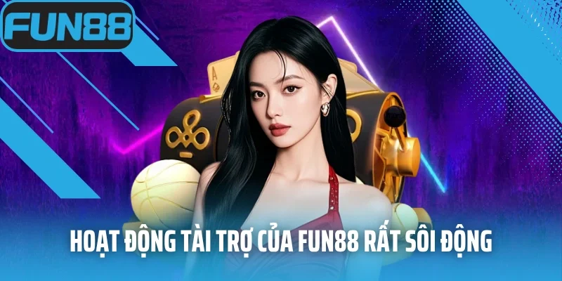 Hoạt động tài trợ của Fun88 rất sôi động