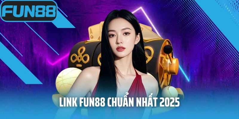 Link Fun88 chuẩn nhất 2025